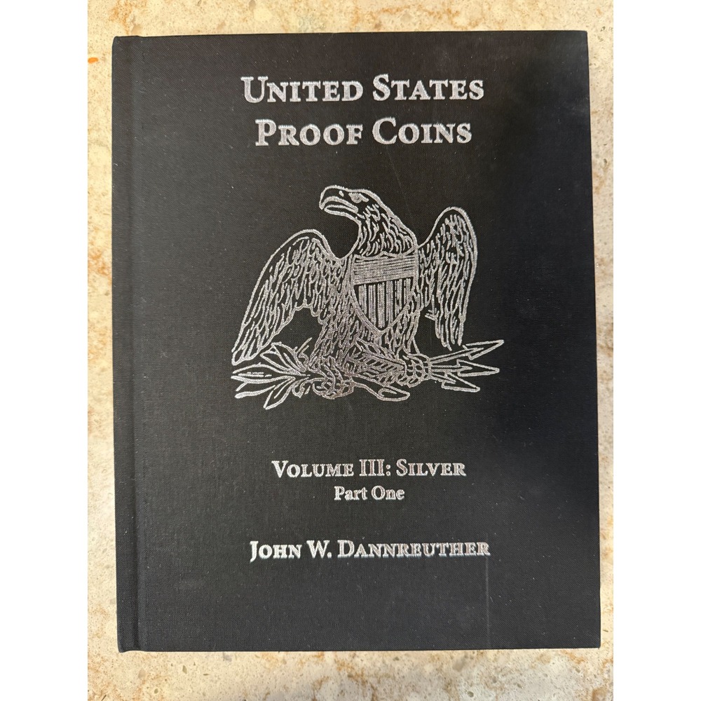 United States Proof Coins Volume III Silver Part One John W Dannreuther Book